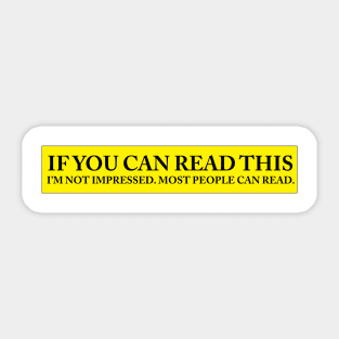 IF YOU CAN READ THIS IM NOT IMPRESSED Sticker